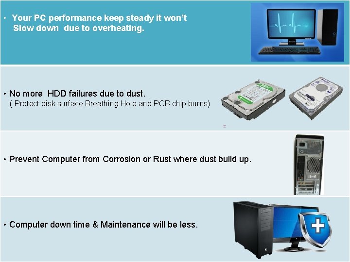  • Your PC performance keep steady it won’t Slow down due to overheating.