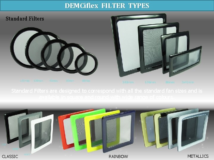 DEMCiflex FILTER TYPES Standard Filters are designed to correspond with all the standard fan