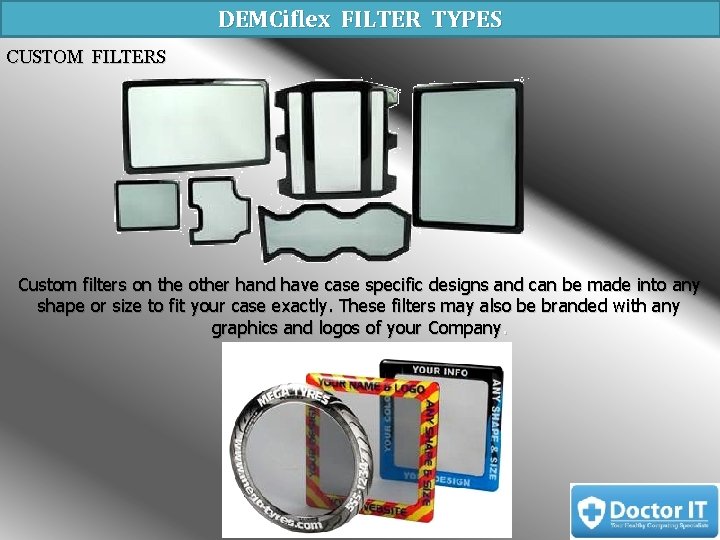 DEMCiflex FILTER TYPES CUSTOM FILTERS Custom filters on the other hand have case specific