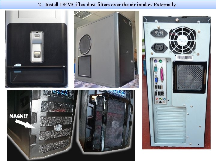2. Install DEMCiflex dust filters over the air intakes Externally. 