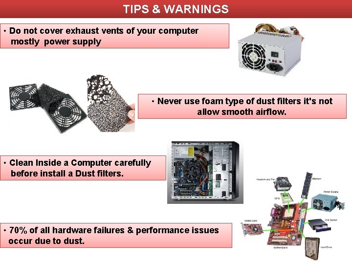 TIPS & WARNINGS • Do not cover exhaust vents of your computer mostly power