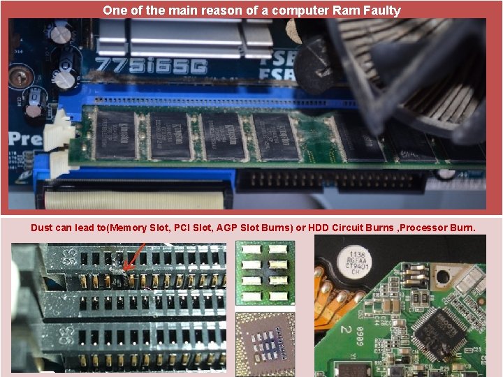 One of the main reason of a computer Ram Faulty . Dust can lead