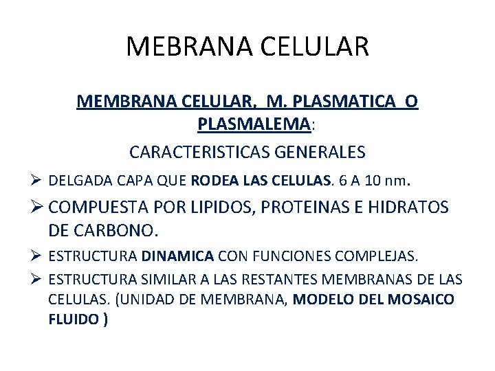 MEBRANA CELULAR MEMBRANA CELULAR, M. PLASMATICA O PLASMALEMA: CARACTERISTICAS GENERALES Ø DELGADA CAPA QUE