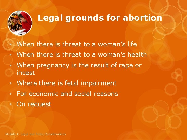 Legal grounds for abortion • When there is threat to a woman’s life •