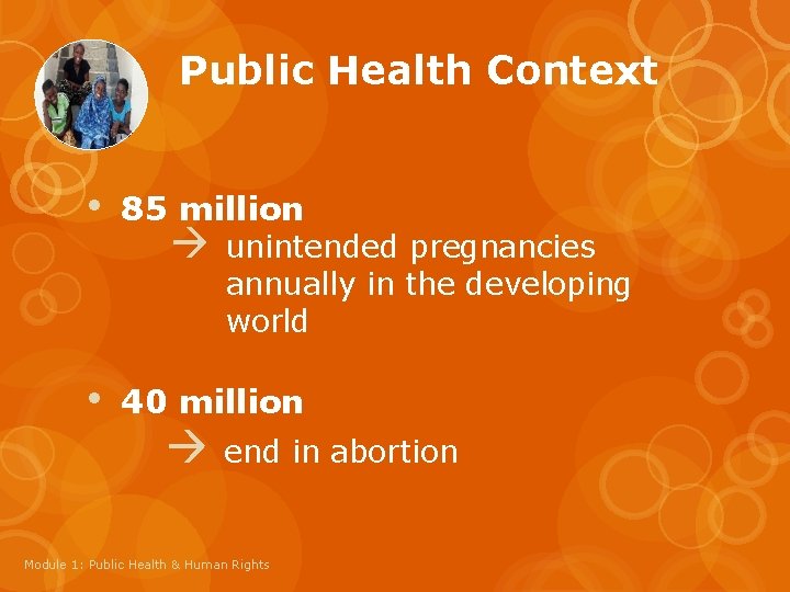 Public Health Context • 85 million • 40 million unintended pregnancies annually in the