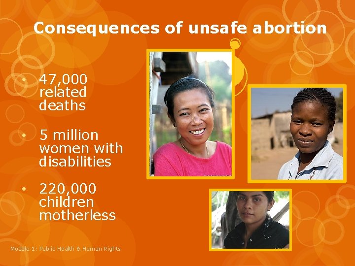 Consequences of unsafe abortion • 47, 000 related deaths • 5 million women with