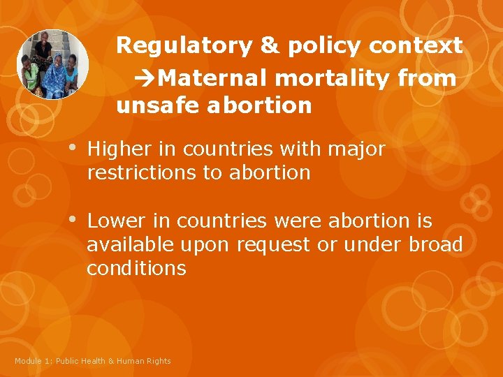 Regulatory & policy context Maternal mortality from unsafe abortion • Higher in countries with