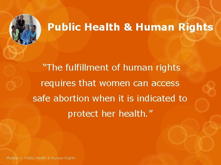 Public Health & Human Rights “The fulfillment of human rights requires that women can