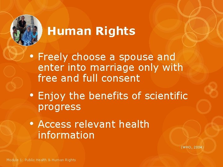  Human Rights • Freely choose a spouse and enter into marriage only with