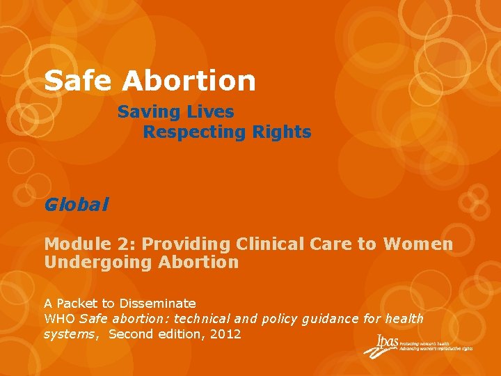 Safe Abortion Saving Lives Respecting Rights Global Module 2: Providing Clinical Care to Women