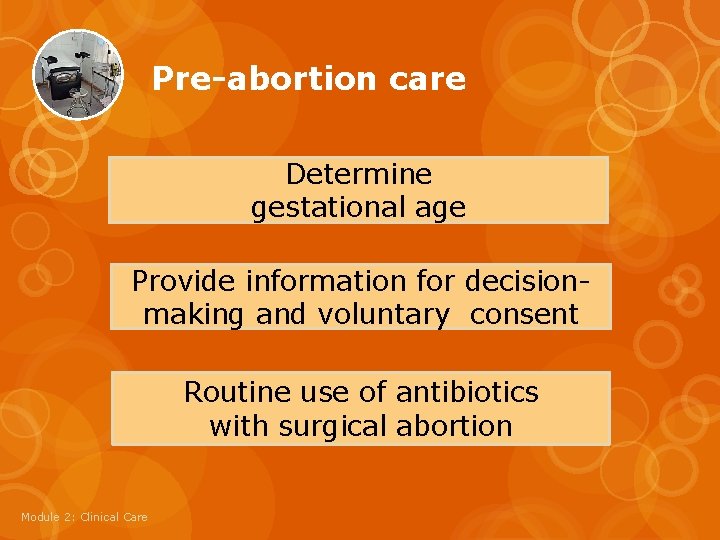 Pre-abortion care Determine gestational age Provide information for decisionmaking and voluntary consent Routine use