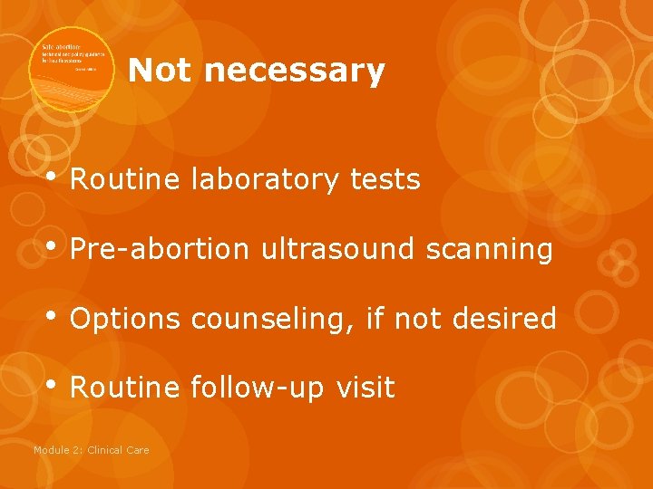 Not necessary • Routine laboratory tests • Pre-abortion ultrasound scanning • Options counseling, if