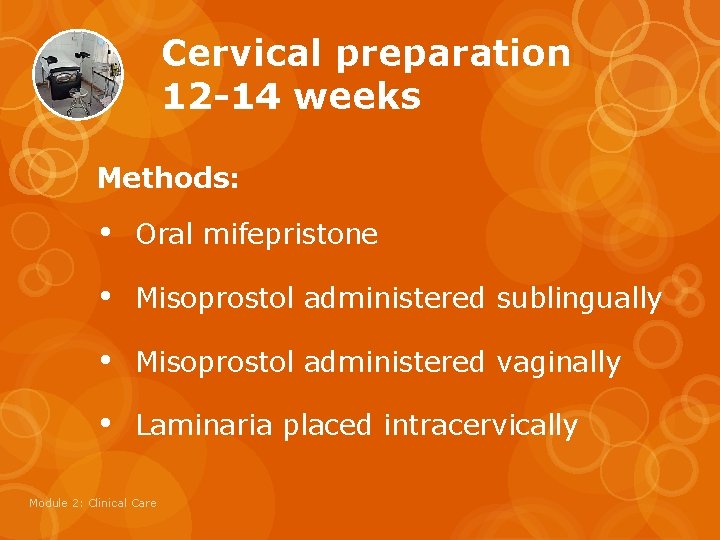 Cervical preparation 12 -14 weeks Methods: • Oral mifepristone • Misoprostol administered sublingually •