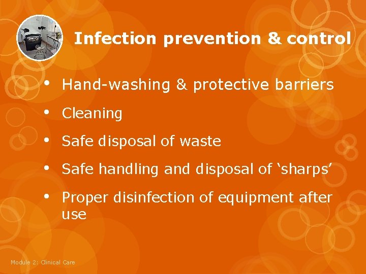 Infection prevention & control • Hand-washing & protective barriers • • Cleaning Safe disposal