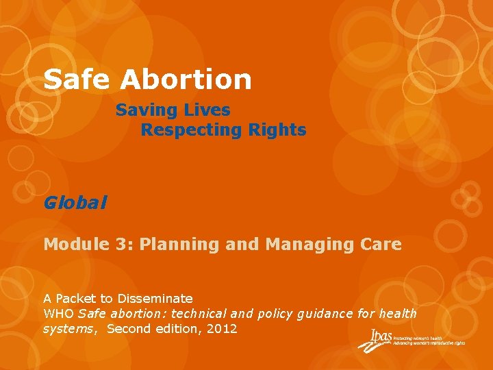Safe Abortion Saving Lives Respecting Rights Global Module 3: Planning and Managing Care A