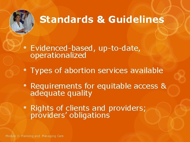 Standards & Guidelines • Evidenced-based, up-to-date, operationalized • Types of abortion services available •
