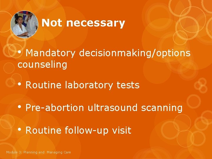 Not necessary • Mandatory decisionmaking/options counseling • Routine laboratory tests • Pre-abortion ultrasound scanning