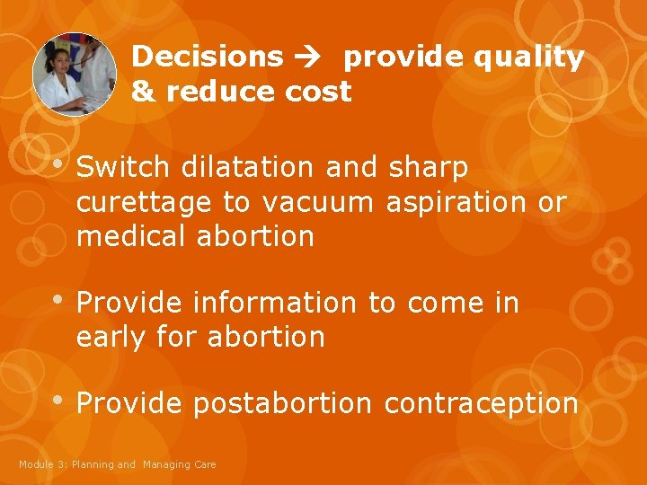 Decisions provide quality & reduce cost • Switch dilatation and sharp curettage to vacuum