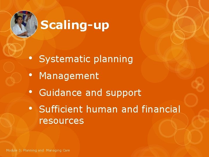 Scaling-up • • Systematic planning Management Guidance and support Sufficient human and financial resources