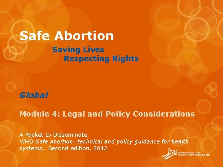 Safe Abortion Saving Lives Respecting Rights Global Module 4: Legal and Policy Considerations A