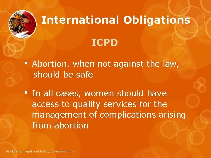 International Obligations ICPD • Abortion, when not against the law, should be safe •