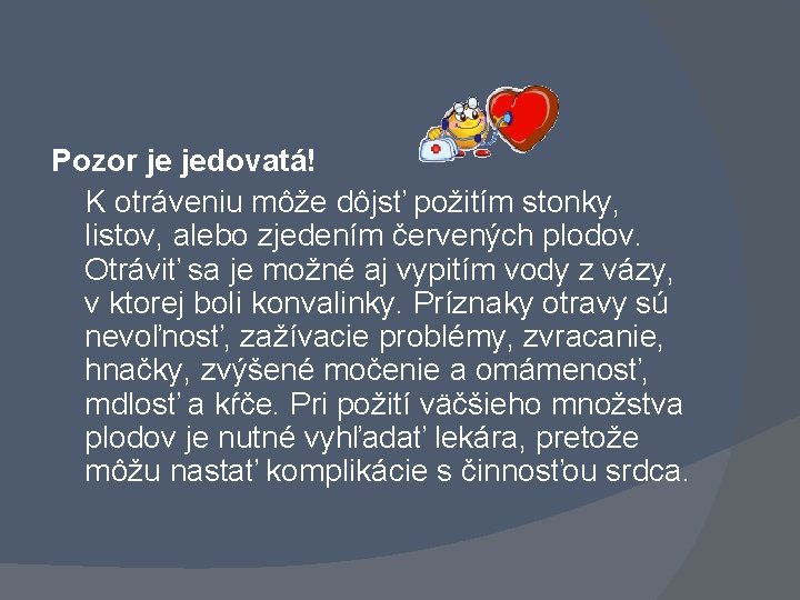 Pozor je jedovatá! K otráveniu môže dôjsť požitím stonky, listov, alebo zjedením červených plodov.