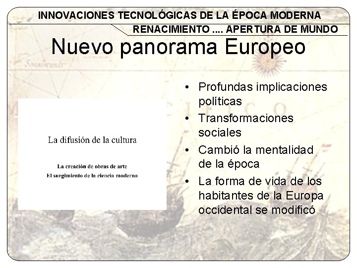 INNOVACIONES TECNOLÓGICAS DE LA ÉPOCA MODERNA RENACIMIENTO. . APERTURA DE MUNDO Nuevo panorama Europeo