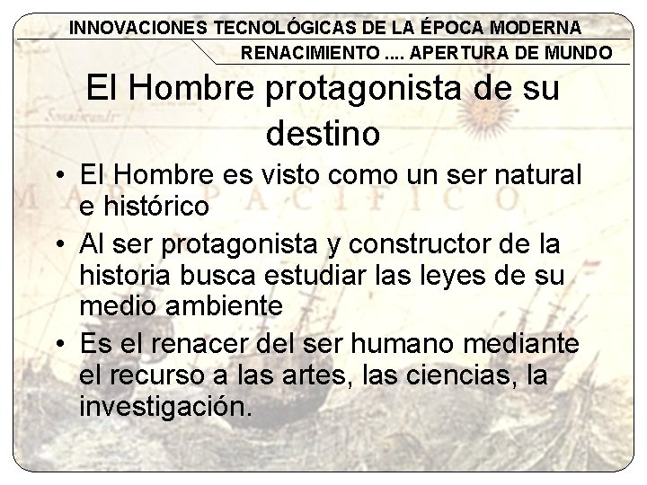 INNOVACIONES TECNOLÓGICAS DE LA ÉPOCA MODERNA RENACIMIENTO. . APERTURA DE MUNDO El Hombre protagonista