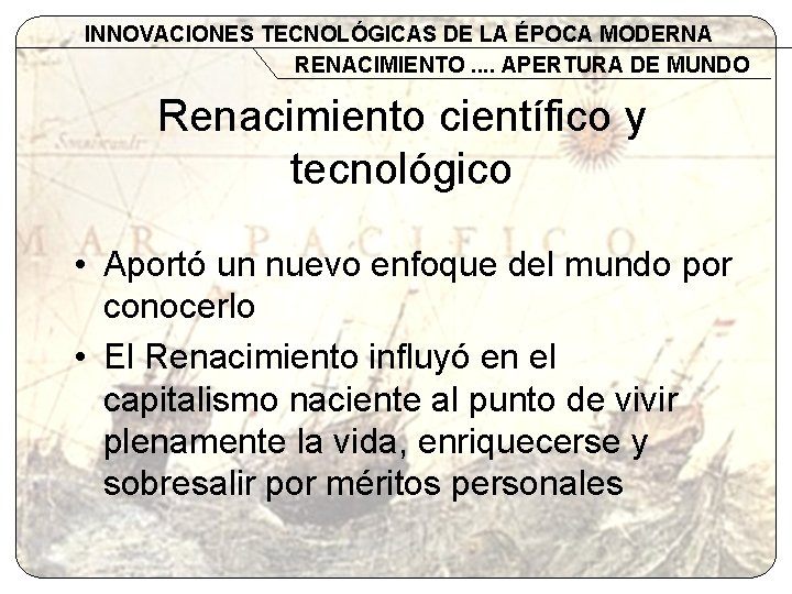 INNOVACIONES TECNOLÓGICAS DE LA ÉPOCA MODERNA RENACIMIENTO. . APERTURA DE MUNDO Renacimiento científico y