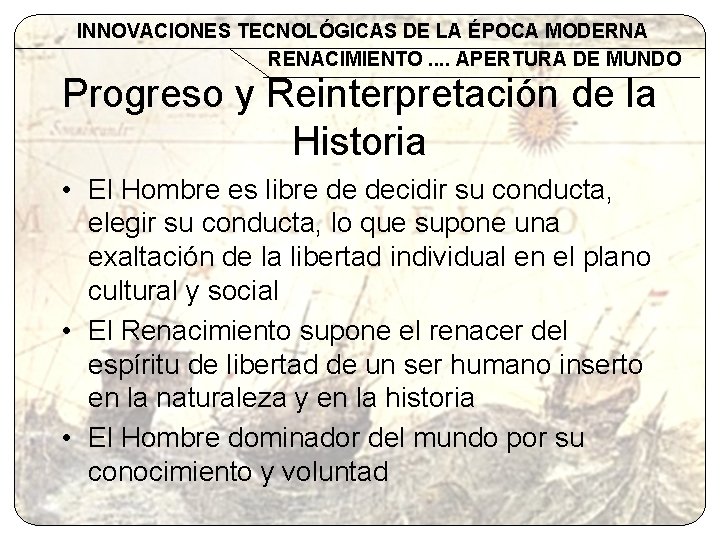 INNOVACIONES TECNOLÓGICAS DE LA ÉPOCA MODERNA RENACIMIENTO. . APERTURA DE MUNDO Progreso y Reinterpretación