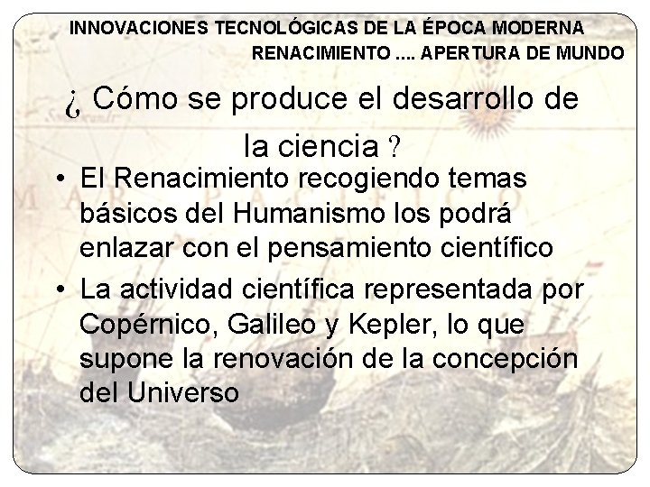 INNOVACIONES TECNOLÓGICAS DE LA ÉPOCA MODERNA RENACIMIENTO. . APERTURA DE MUNDO ¿ Cómo se