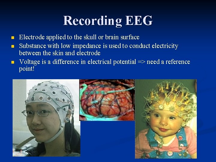 Recording EEG n n n Electrode applied to the skull or brain surface Substance
