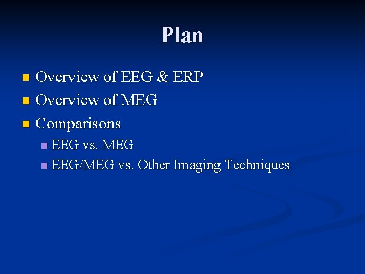 Plan Overview of EEG & ERP n Overview of MEG n Comparisons n EEG