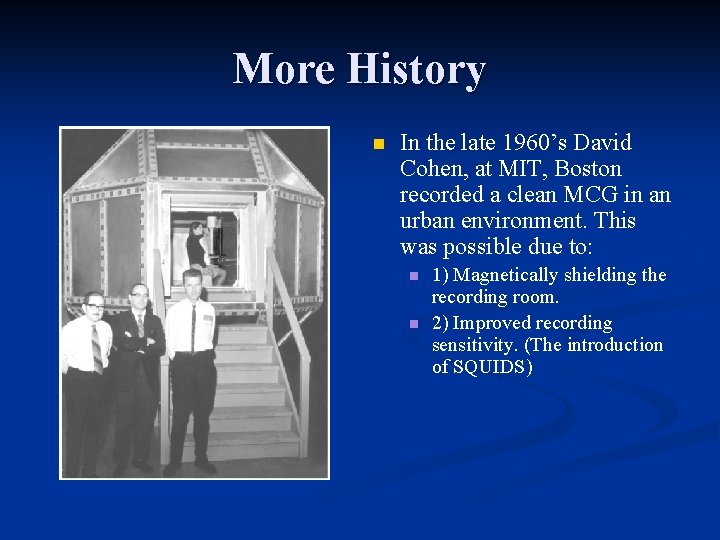 More History n In the late 1960’s David Cohen, at MIT, Boston recorded a