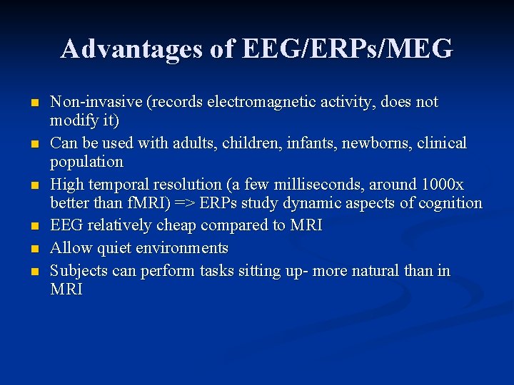 Advantages of EEG/ERPs/MEG n n n Non-invasive (records electromagnetic activity, does not modify it)