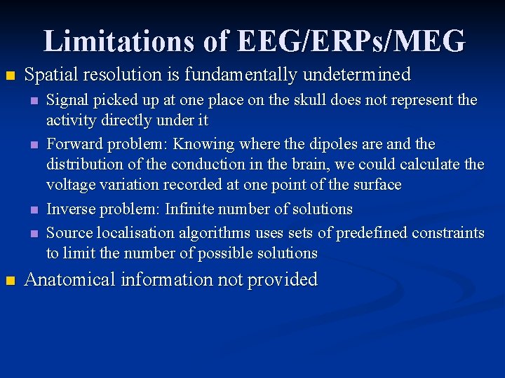 Limitations of EEG/ERPs/MEG n Spatial resolution is fundamentally undetermined n n n Signal picked