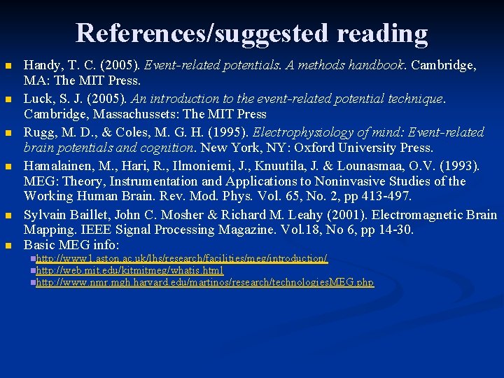 References/suggested reading n n n Handy, T. C. (2005). Event-related potentials. A methods handbook.