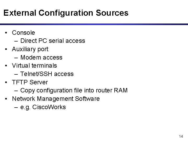 External Configuration Sources • Console – Direct PC serial access • Auxiliary port –