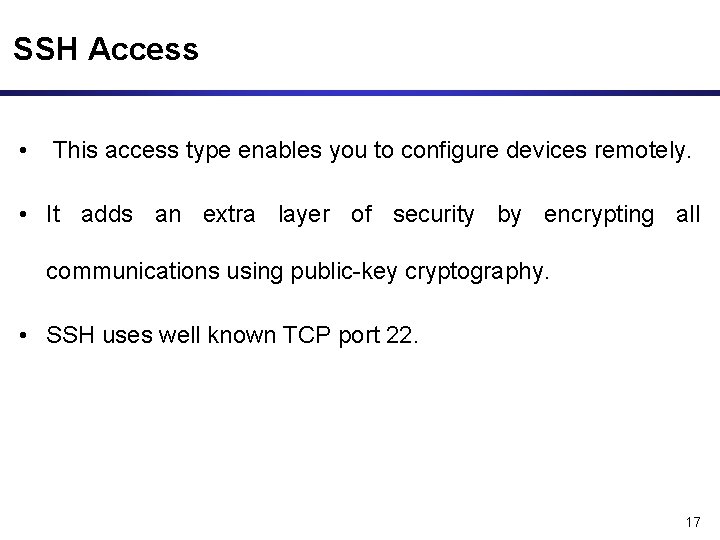 SSH Access • This access type enables you to configure devices remotely. • It
