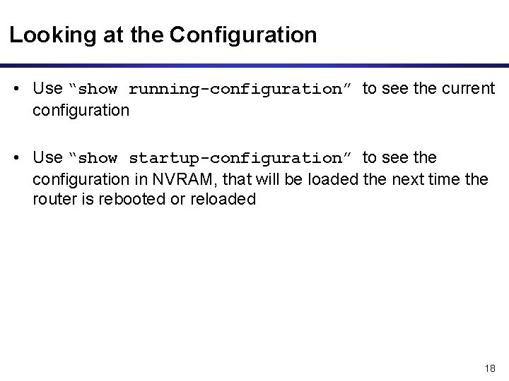 Looking at the Configuration • Use “show running-configuration” to see the current configuration •