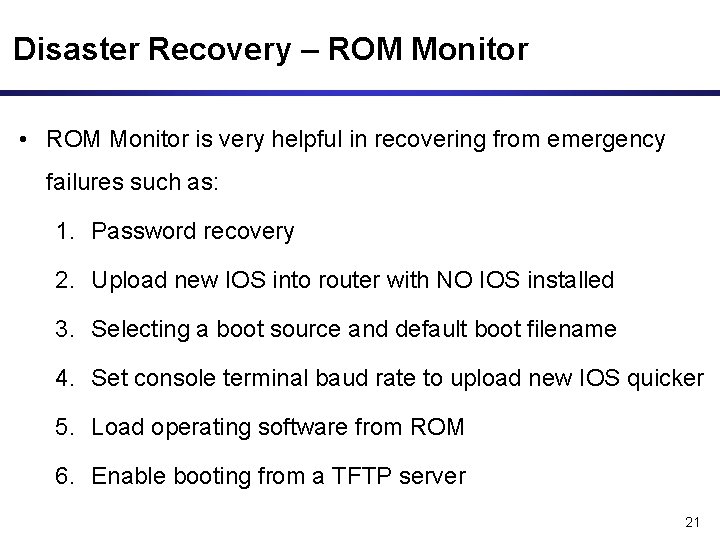 Disaster Recovery – ROM Monitor • ROM Monitor is very helpful in recovering from