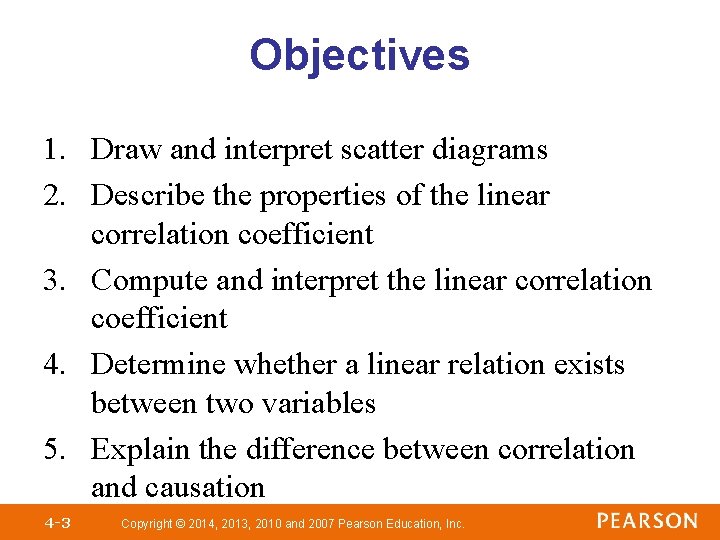 Objectives 1. Draw and interpret scatter diagrams 2. Describe the properties of the linear Objectives 1. Draw and interpret scatter diagrams 2. Describe the properties of the linear