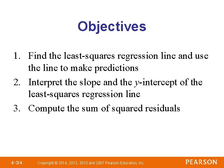 Objectives 1. Find the least-squares regression line and use the line to make predictions Objectives 1. Find the least-squares regression line and use the line to make predictions