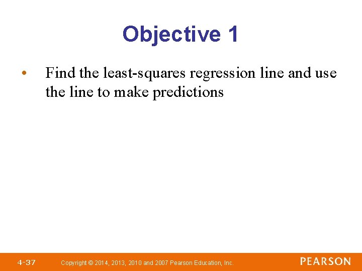 Objective 1 • 4 -37 Find the least-squares regression line and use the line Objective 1 • 4 -37 Find the least-squares regression line and use the line