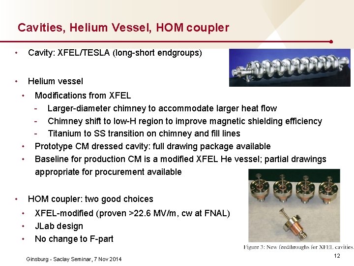 Cavities, Helium Vessel, HOM coupler • Cavity: XFEL/TESLA (long short endgroups) • Helium vessel