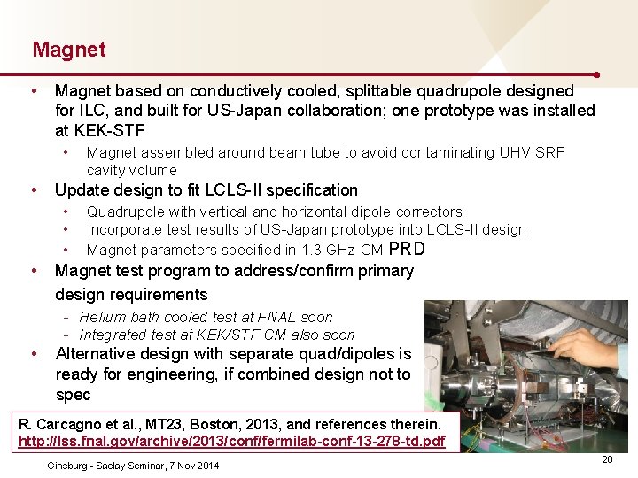 Magnet • Magnet based on conductively cooled, splittable quadrupole designed for ILC, and built