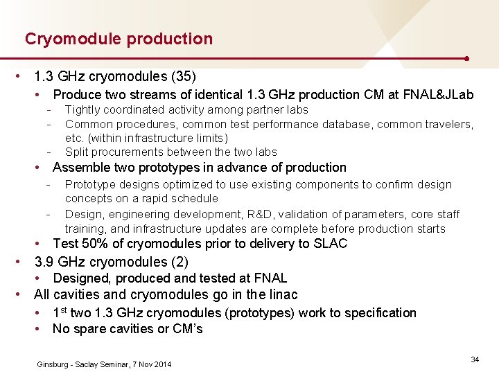 Cryomodule production • 1. 3 GHz cryomodules (35) • Produce two streams of identical