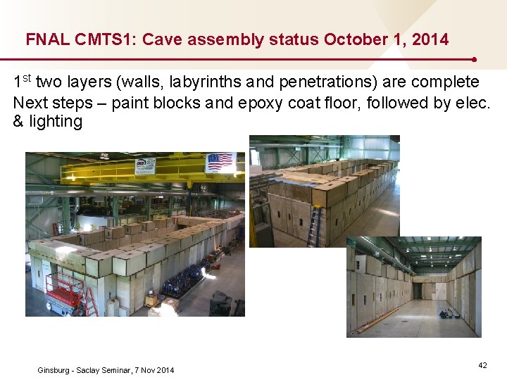FNAL CMTS 1: Cave assembly status October 1, 2014 1 st two layers (walls,