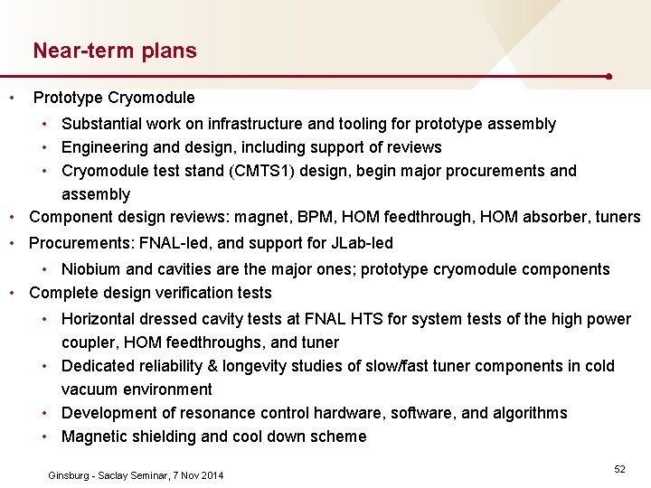 Near-term plans • Prototype Cryomodule • Substantial work on infrastructure and tooling for prototype