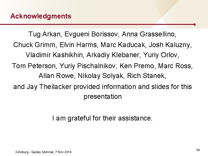 Acknowledgments Tug Arkan, Evgueni Borissov, Anna Grassellino, Chuck Grimm, Elvin Harms, Marc Kaducak, Josh